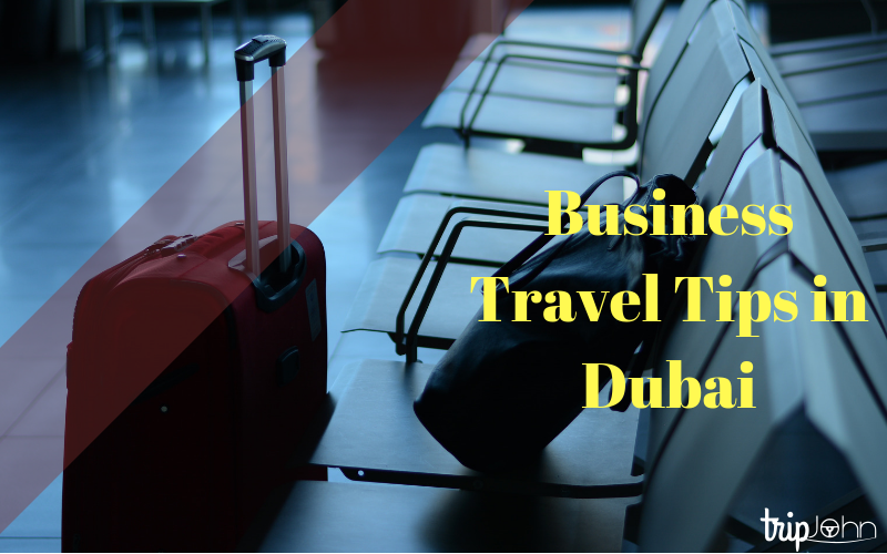 Business travel tips in Dubai-TripJohn